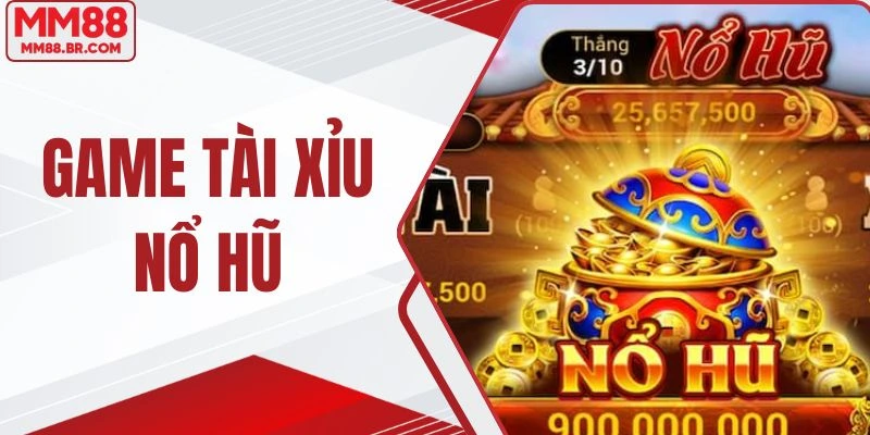 Game Tài Xỉu Nổ Hũ - Cơn Sốt Giải Trí Đổi Thưởng Tại MM88