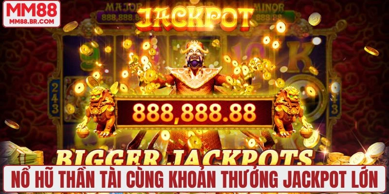 Nổ hũ thần tài cùng khoản thưởng jackpot lớn